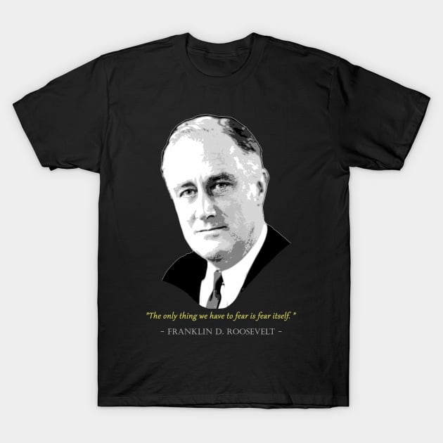 Franklin D. Roosevelt Quote T-Shirt by Nerd_art